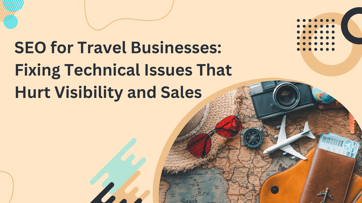 SEO for Travel Businesses: Fixing Technical Issues That Hurt Visibility and Sales SEO for Travel Businesses: Fixing Technical Issues That Hurt Visibility and Sales